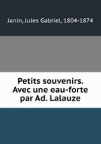 Petits souvenirs. Avec une eau-forte par Ad. Lalauze