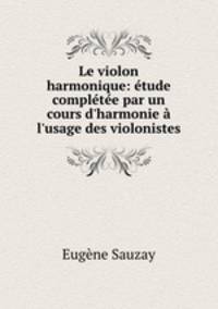 Le violon harmonique: etude completee par un cours d