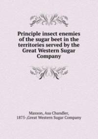 Principle insect enemies of the sugar beet in the territories served by the Great Western Sugar Company