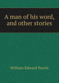 A man of his word, and other stories