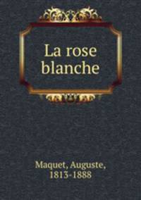 La rose blanche