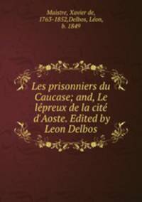 Les prisonniers du Caucase; and, Le lepreux de la cite d