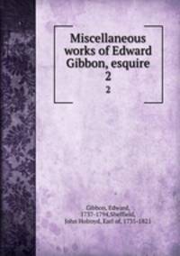 Miscellaneous works of Edward Gibbon, esquire. 2