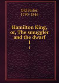 Hamilton King, or, The smuggler and the dwarf. 1