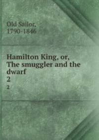 Hamilton King, or, The smuggler and the dwarf. 2