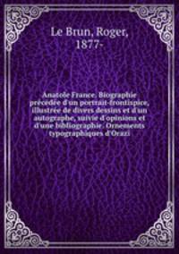 Anatole France. Biographie precedee d