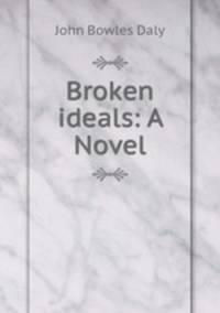 Broken ideals: A Novel