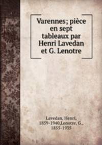 Varennes; piece en sept tableaux par Henri Lavedan et G. Lenotre