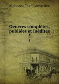 Oeuvres completes, publiees et inedites