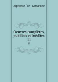 Oeuvres compltes, publies et indites. 11