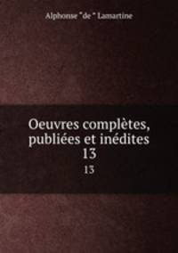 Oeuvres compltes, publies et indites. 13