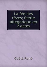La fee des reves; feerie allegorique en 2 actes