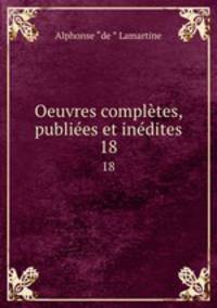 Oeuvres compltes, publies et indites. 18