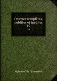 Oeuvres compltes, publies et indites. 19