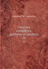 Oeuvres compltes, publies et indites. 26