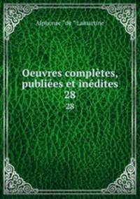 Oeuvres compltes, publies et indites. 28