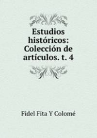 Estudios historicos: Coleccion de articulos. t. 4