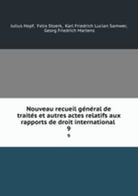 Nouveau recueil general de traites et autres actes relatifs aux rapports de droit international .