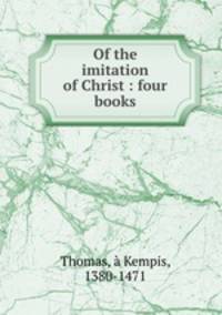 Of the imitation of Christ : four books