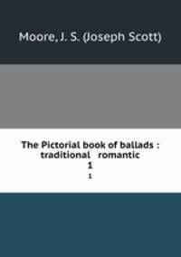 The Pictorial book of ballads : traditional & romantic.. 1