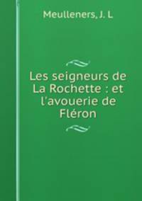 Les seigneurs de La Rochette : et l