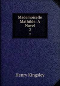 Mademoiselle Mathilde: A Novel. 2