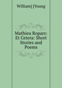 Mathieu Ropars: Et Cetera: Short Stories and Poems