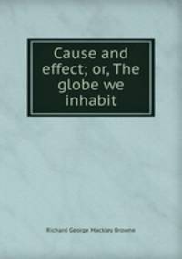 Cause and effect; or, The globe we inhabit