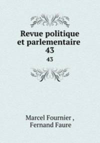 Revue politique et parlementaire .. 43