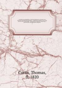 A London encyclopaedia, or universal dictionary of science, art, literature and practical mechanics : comprising a popular view of the present state of knowledge : illustrated by numerous engravings, a general atlas, and appropriate diagrams. 9