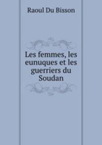 Les femmes, les eunuques et les guerriers du Soudan