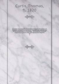 A London encyclopaedia, or universal dictionary of science, art, literature and practical mechanics : comprising a popular view of the present state of knowledge : illustrated by numerous engravings, a general atlas, and appropriate diagrams. 17