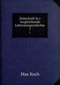 Zeitschrift fur vergleichende Litteraturgeschichte. 1