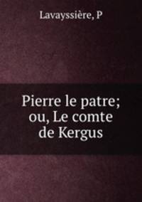 Pierre le patre; ou, Le comte de Kergus