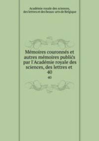 Memoires couronnes et autres memoires publics par l