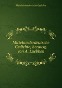 Mittelniederdeutsche Gedichte, herausg. von A. Luebben