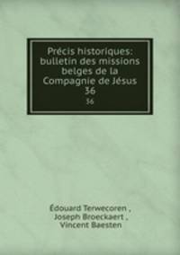Prcis historiques: bulletin des missions belges de la Compagnie de Jsus. 36
