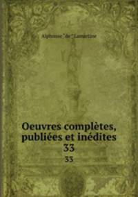 Oeuvres compltes, publies et indites. 33
