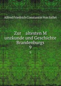Zur altesten M unzkunde und Geschichte Brandenburgs. 9