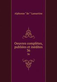 Oeuvres compltes, publies et indites. 36