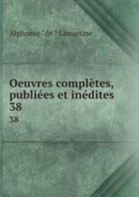Oeuvres compltes, publies et indites. 38