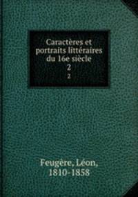Caracteres et portraits litteraires du 16e siecle