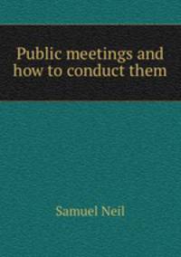 Public meetings and how to conduct them