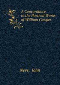 A Concordance to the Poetical Works of William Cowper