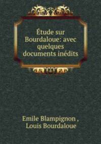 Etude sur Bourdaloue: avec quelques documents inedits
