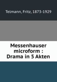 Messenhauser microform : Drama in 5 Akten