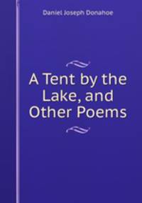 A Tent by the Lake, and Other Poems