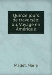 Quinze jours de traversee; ou, Voyage en Amerique