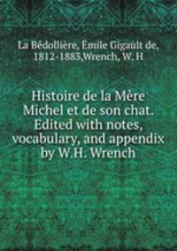 Histoire de la Mere Michel et de son chat. Edited with notes, vocabulary, and appendix by W.H. Wrench