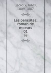 Les parasites; roman de moeurs. 01